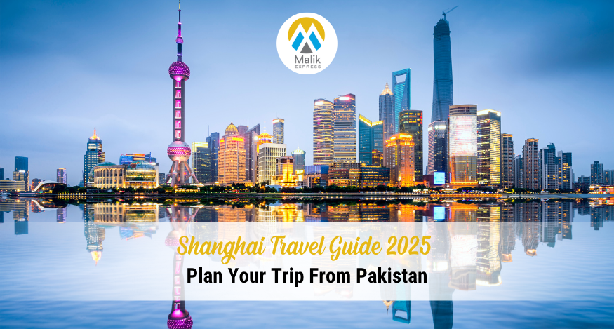 Shanghai Travel Guide 2025 - Plan Your Trip From Pakistan